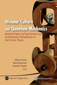 Titelbild: Weimar Culture And Quantum Mechanics: Selected Papers By Paul Forman And Contemporary Perspectives On The Forman Thesis 9789814293112