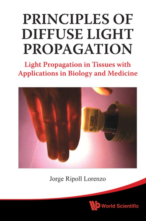 Cover image for book Principles Of Diffuse Light Propagation: Light Propagation In Tissues With Applications In Biology And Medicine
