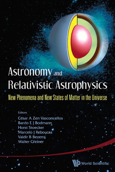 Cover image for book Astronomy And Relativistic Astrophysics: New Phenomena And New States Of Matter In The Universe - Proceedings Of The Third Workshop (Iwara07)