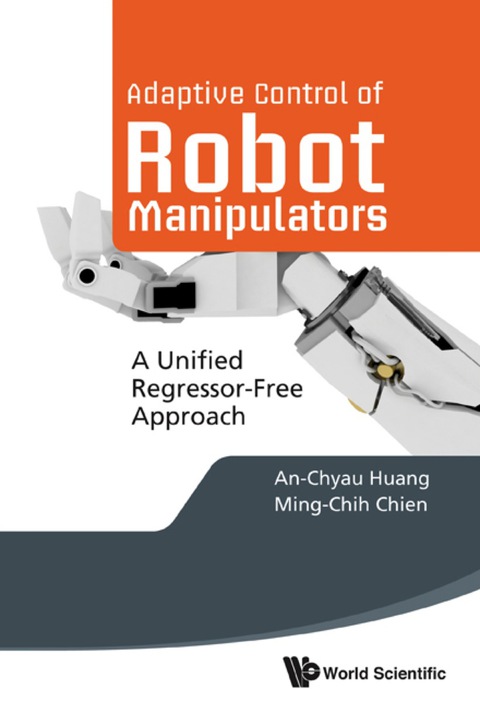 Cover image for book Adaptive Control Of Robot Manipulators: A Unified Regressor-free Approach