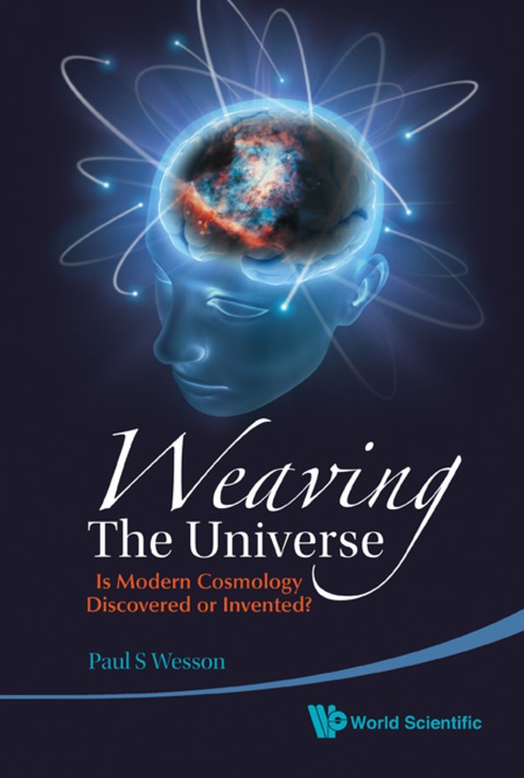 Cover image for book Weaving The Universe: Is Modern Cosmology Discovered Or Invented?