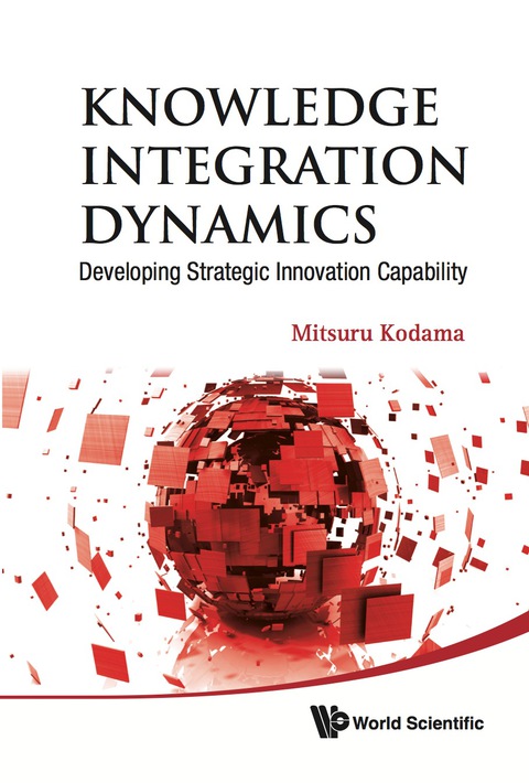Cover image for book Knowledge Integration Dynamics: Developing Strategic Innovation Capability