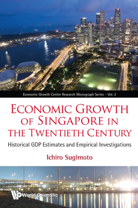 Cover image for book Economic Growth Of Singapore In The Twentieth Century: Historical Gdp Estimates And Empirical Investigations