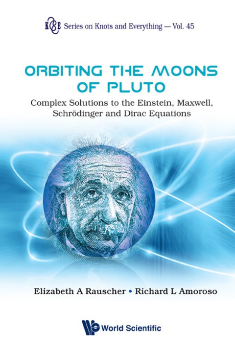 Cover image for book Orbiting The Moons Of Pluto: Complex Solutions To The Einstein, Maxwell, Schrodinger And Dirac Equations