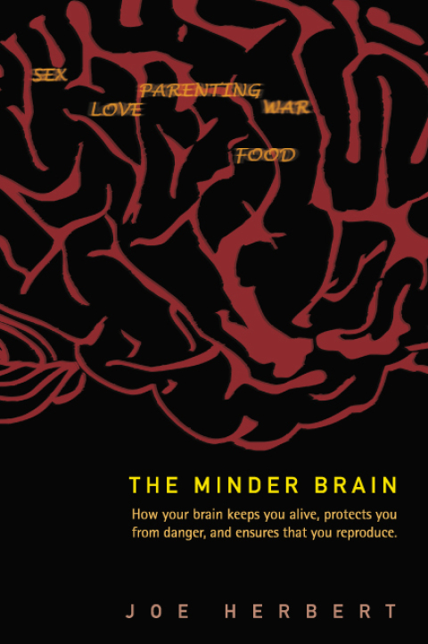 Cover image for book The Minder Brain: How Your Brain Keeps You Alive, Protects You from Danger, and Ensures that You Reproduce