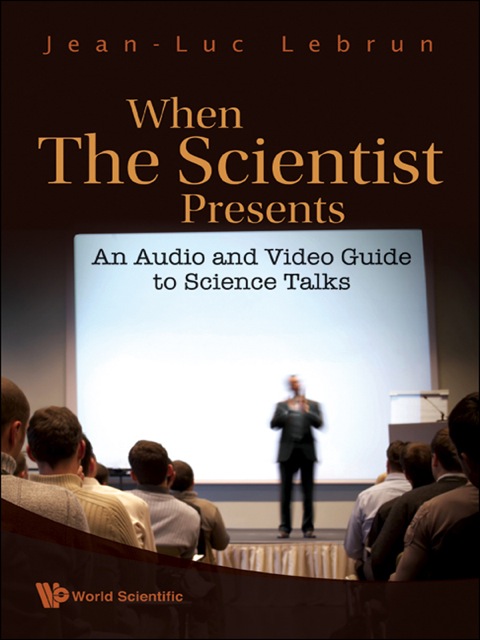 Cover image for book When the Scientist Presents: An Audio and Video Guide to Science Talks (With DVD-ROM)