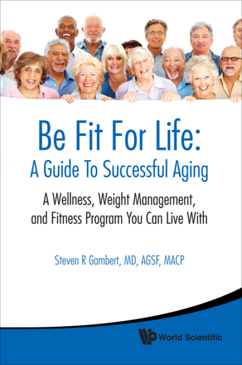 Cover image for book Be Fit For Life: A Guide To Successful Aging: A Wellness, Weight Management, and Fitness Program You Can Live With