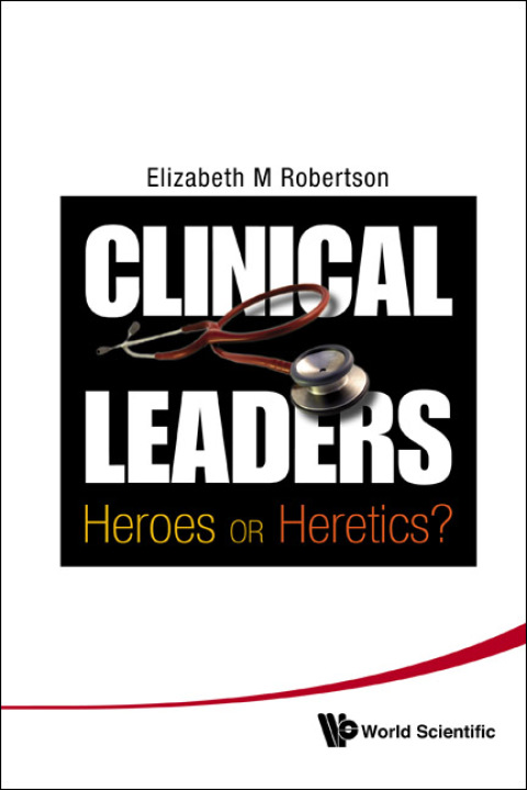 Cover image for book Clinical Leaders: Heroes or Heretics?