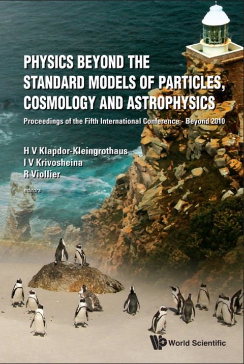 Cover image for book Physics Beyond The Standard Models Of Particles, Cosmology And Astrophysics - Proceedings Of The Fifth International Conference - Beyond 2010