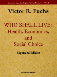 Cover image: Who Shall Live? Health, Economics And Social Choice (2nd Expanded Edition) 2nd edition 9789814354882