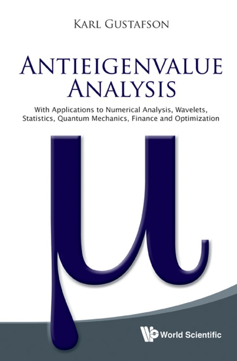 Cover image for book Antieigenvalue Analysis: With Applications To Numerical Analysis, Wavelets, Statistics, Quantum Mechanics, Finance And Optimization