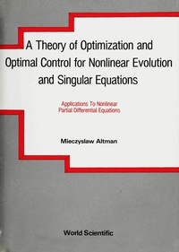 Cover image: Theory Of Optimization And Optimal Control For Nonlinear Evolution And Singular Equations, A 9789810203269