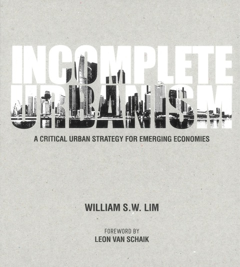 Cover image for book Incomplete Urbanism: A Critical Urban Strategy For Emerging Economies