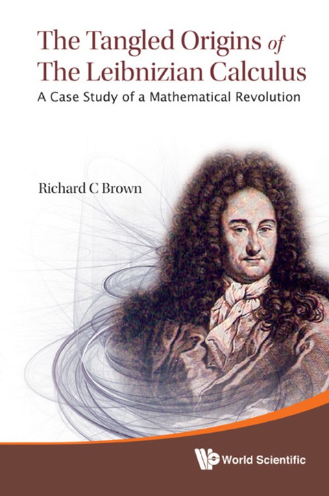 Cover image for book Tangled Origins Of The Leibnizian Calculus, The: A Case Study Of A Mathematical Revolution