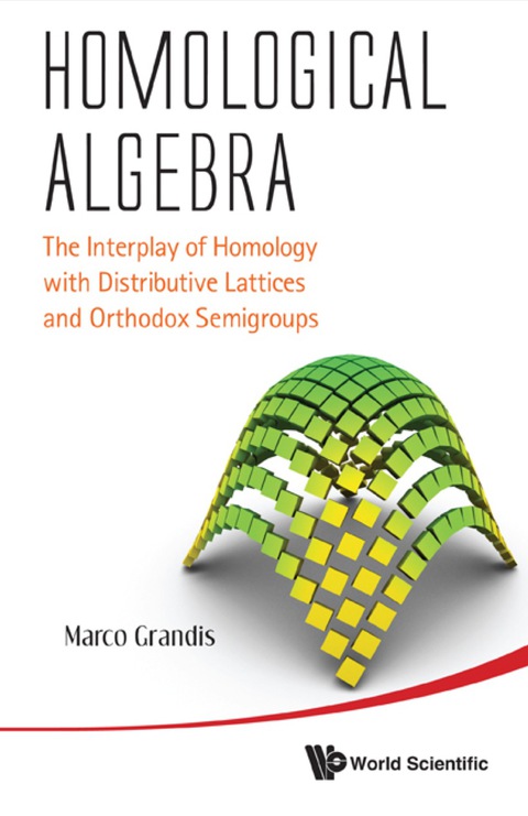 Cover image for book Homological Algebra: The Interplay Of Homology With Distributive Lattices And Orthodox Semigroups