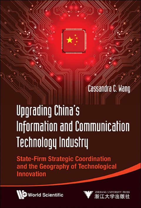 Cover image for book Upgrading China's Information and Communication Technology Industry: State-Firm Strategic Coordination and the Geography of Technological Innovation