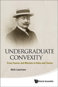 Imagen de portada: Undergraduate Convexity: From Fourier And Motzkin To Kuhn And Tucker 9789814452762