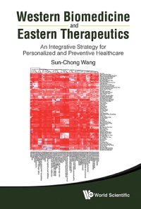 Cover image: Western Biomedicine And Eastern Therapeutics: An Integrative Strategy For Personalized And Preventive Healthcare 9789814412872