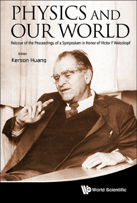 Cover image for book Physics and Our World: Reissue of the Proceedings of a Symposium in Honor of Victor F Weisskopf