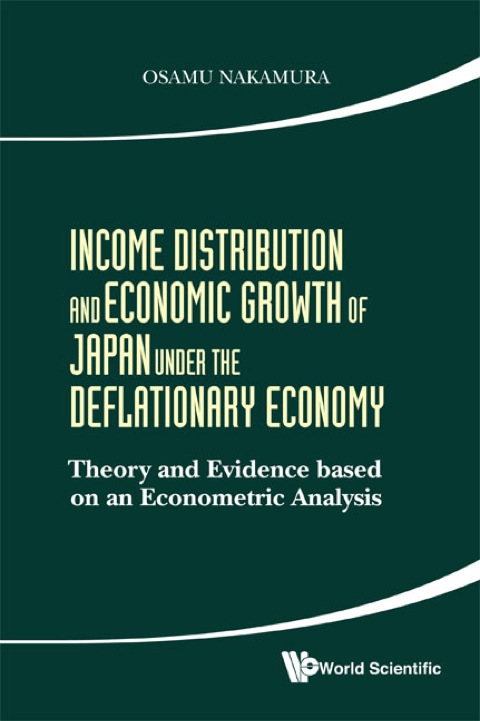 Cover image for book Income Distribution and Economic Growth of Japan Under the Deflationary Economy: Theory and Evidence based on an Econometric Analysis