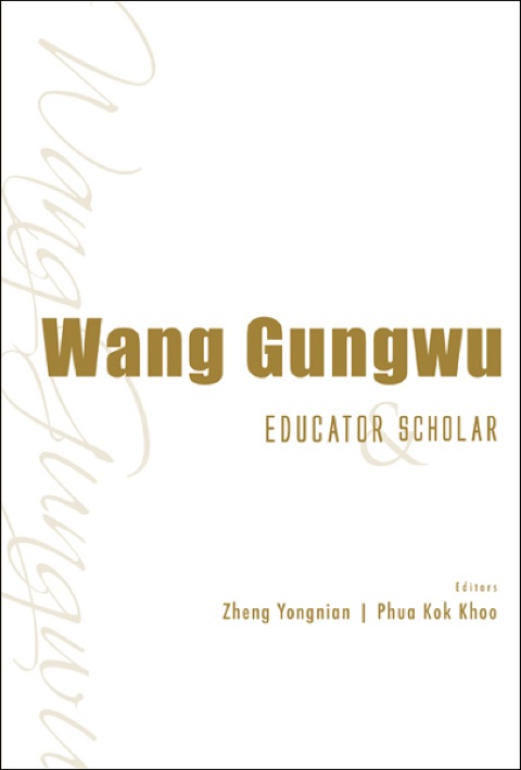 Cover image for book Wang Gungwu: Educator and Scholar