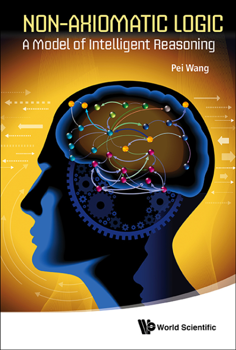 Cover image for book Non-Axiomatic Logic: A Model of Intelligent Reasoning