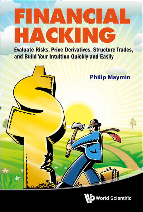 Cover image for book Financial Hacking: Evaluate Risks, Price Derivatives, Structure Trades, and Build Your Intuition Quickly and Easily