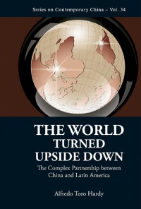 Cover image: World Turned Upside Down, The: The Complex Partnership Between China And Latin America 9789814452564