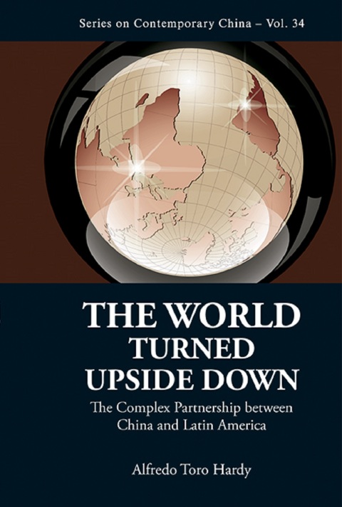 Cover image for book The World Turned Upside Down: The Complex Partnership Between China and Latin America