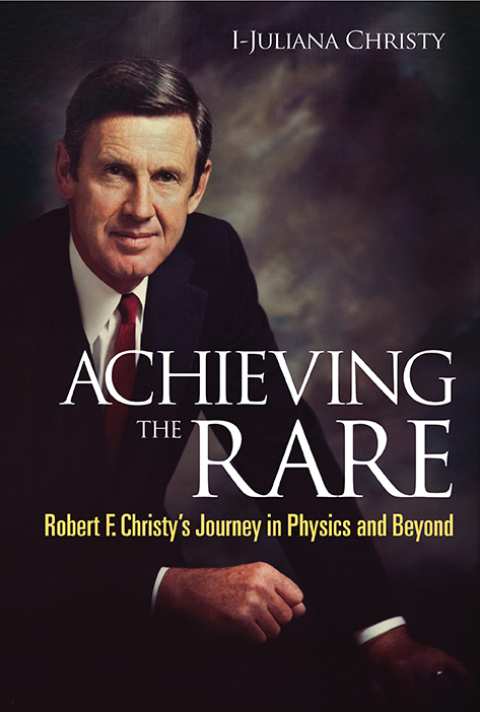 Cover image for book Achieving the Rare: Robert F Christy's Journey in Physics and Beyond