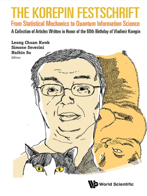 Cover image for book The Korepin Festschrift: From Statistical Mechanics to Quantum Information Science: A Collection of Articles Written in Honor of the 60th Birthday of Vladimir Korepin