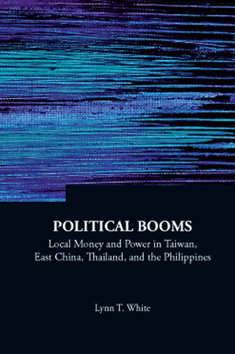 Cover image for book Political Booms: Local Money and Power in Taiwan, East China, Thailand, and the Philippines