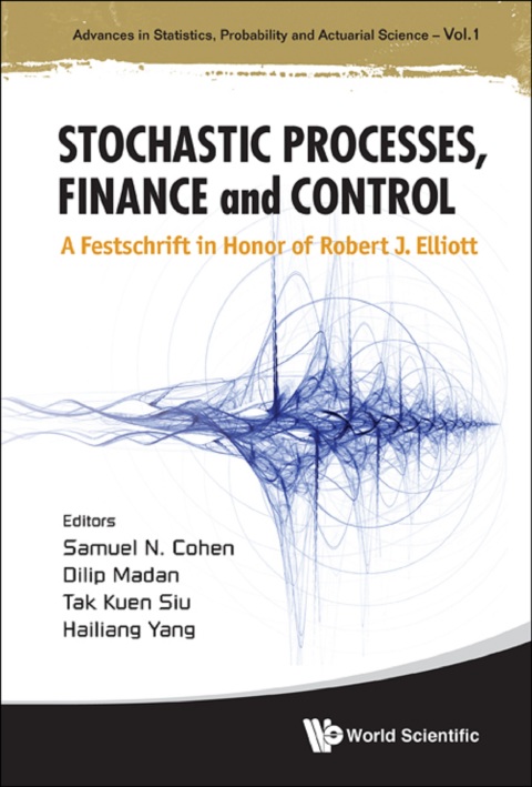Cover image for book Stochastic Processes, Finance and Control: A Festschrift in Honor of Robert J Elliott