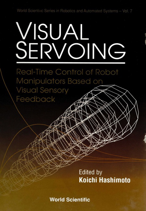 Cover image for book Visual Servoing: Real-time Control Of Robot Manipulators Based On Visual Sensory Feedback