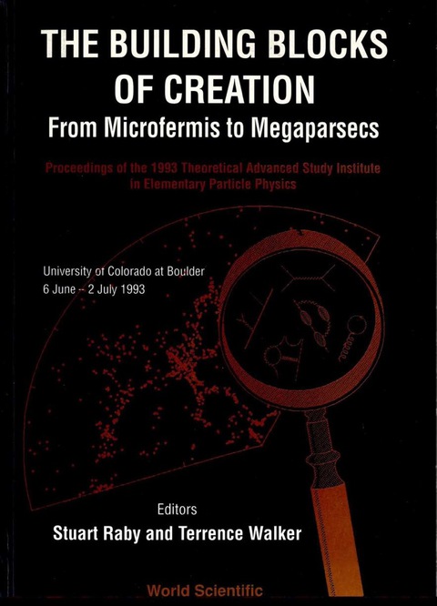 Cover image for book Buidling Blocks Of Creation, The: From Microfermis To Megaparsecs - Proceedings Of The 1993 Theoretical Advanced Study Institute In Elementary Particle Physics (Tasi 1993)