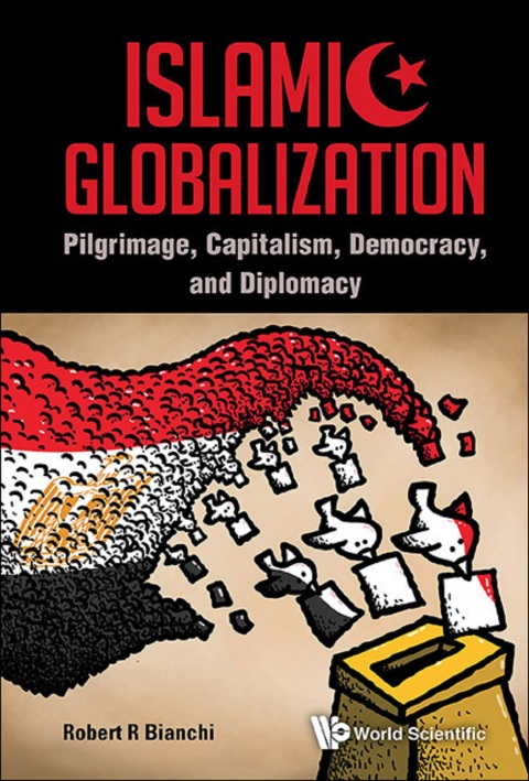 Cover image for book Islamic Globalization: Pilgrimage, Capitalism, Democracy, and Diplomacy