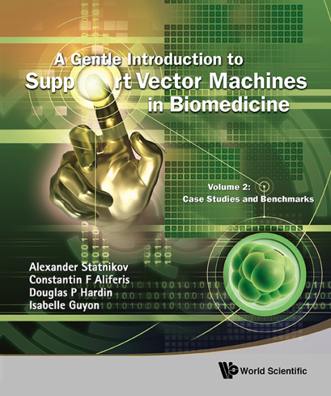 Cover image for book A Gentle Introduction to Support Vector Machines in Biomedicine: Volume 2: Case Studies and Benchmarks