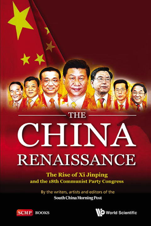 Cover image for book The China Renaissance: The Rise of Xi Jinping and the 18th Communist Party Congress