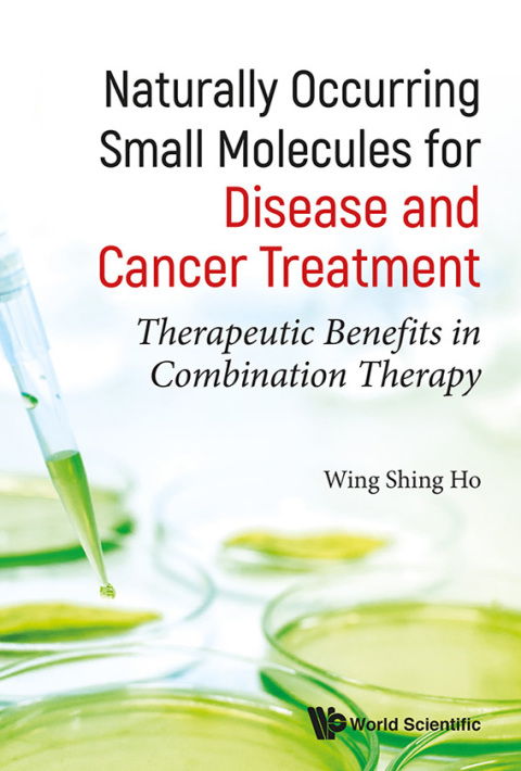 Cover image for book Naturally Occurring Small Molecules for Disease and Cancer Treatment: Therapeutic Benefits in Combination Therapy