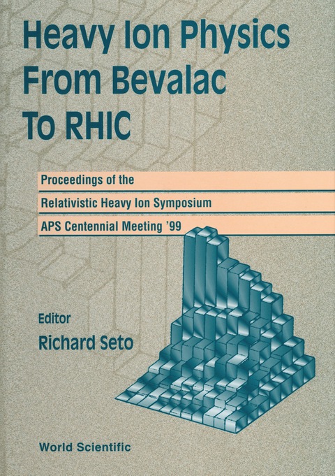 Cover image for book Heavy Ion Physics From Bevalac To Rhic - Proceedings Of The Relativistic Heavy Ion Symposium, Aps Centennial Meeting '99