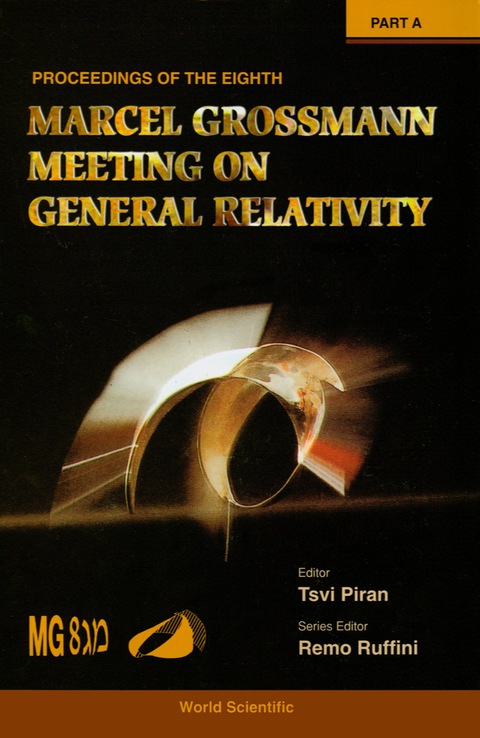 Cover image for book Eighth Marcel Grossmann Meeting, The: On Recent Developments In Theoretical And Experimental General Relativity, Gravitation, And Relativistic Field Theories - Proceedings Of The Meeting (In 2 Parts)