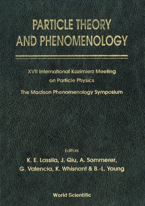 Cover image for book Particle Theory And Phenomenology - Proceedings Of Xvii International Kazimierz Meeting On Particle Physics And Of The Madison Phenomenology Symposium