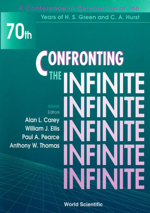 Cover image for book Confronting The Infinite - Proceedings Of A Conference In Celebration Of The Years Of H S Green And C A Hurst