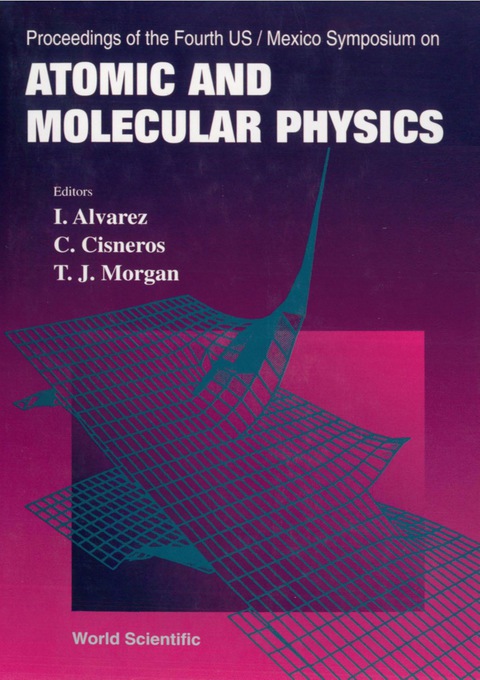 Cover image for book Atomic And Molecular Physics - Proceedings Of The Fourth Us/mexico Symposium