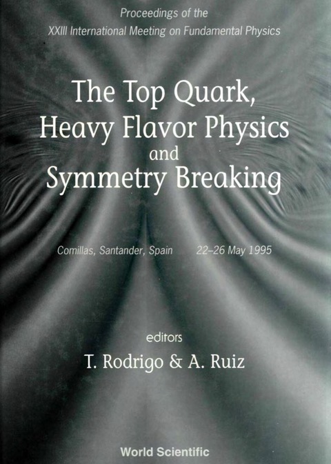Cover image for book Top Quark, Heavy Flavor Physics And Symmetry Breaking, The - Proceedings Of The Xxiii International Meeting On Fundamental Physics