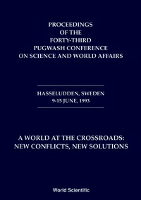 Cover image: World At The Crossroads: New Conflicts New Solutions A - Proceedings Of The 43rd Pugwash Conference On Science And World Affairs 9789810220358