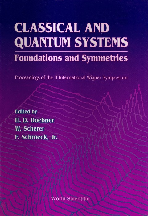 Cover image for book Classical And Quantum Systems: Foundations And Symmetries - Proceedings Of The 2nd International Wigner Symposium