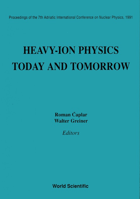Cover image for book Heavy-ion Physics: Today And Tomorrow - Proceedings Of The 7th Adriatic International Conference On Nuclear Physics, 1991
