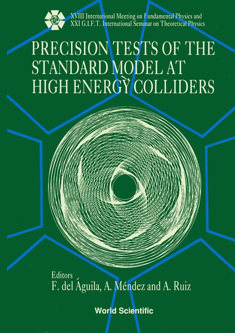 Cover image for book Precision Tests Of The Standard Model At High Energy Colliders - Proceedings Of The Xviii International Meeting On Fundamental Physics And Xxi G.i.f.t. International Seminar On Theoretical Physics