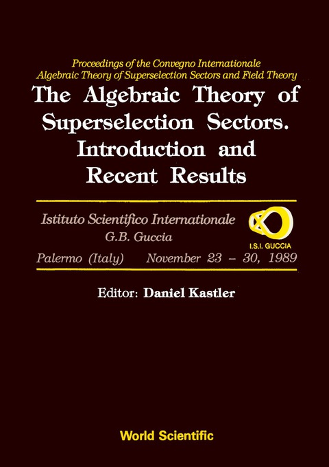 Cover image for book Algebraic Theory Of Superselection Sectors, The: Introduction And Recent Results - Proceedings Of The Covegno Internazionale "Algebraic Theory Of Superselection Sectors And Field Theory"